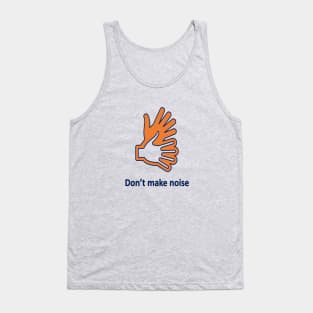 don't make noise Tank Top